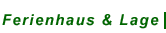 Ferienhaus und Lage